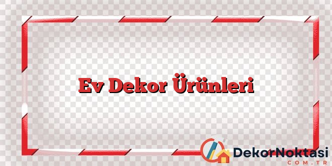 Ev Dekor Ürünleri