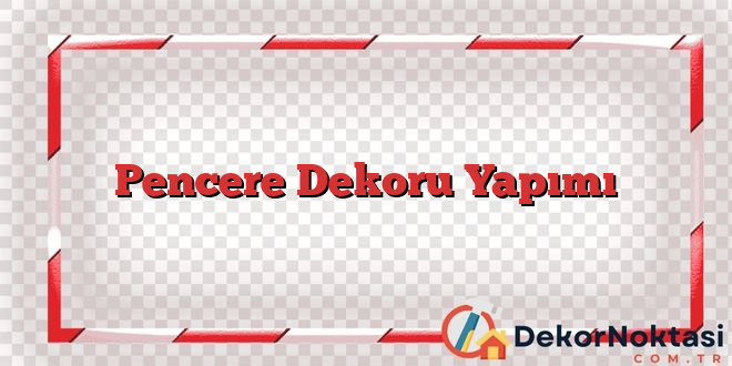 Pencere Dekoru Yapımı