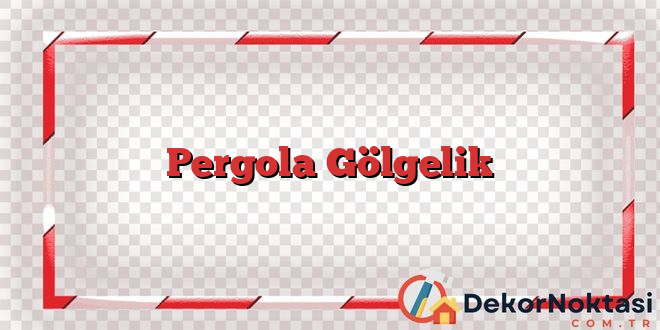 Pergola Gölgelik