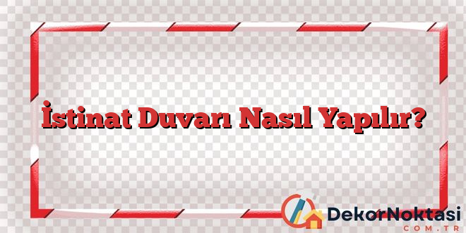 İstinat Duvarı Nasıl Yapılır?