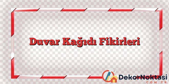 Duvar Kağıdı Fikirleri