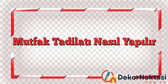 Mutfak Tadilatı Nasıl Yapılır