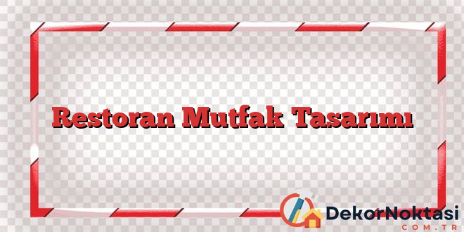 Restoran Mutfak Tasarımı