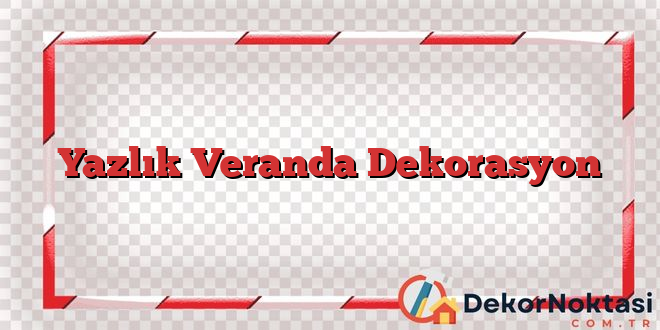 Yazlık Veranda Dekorasyon